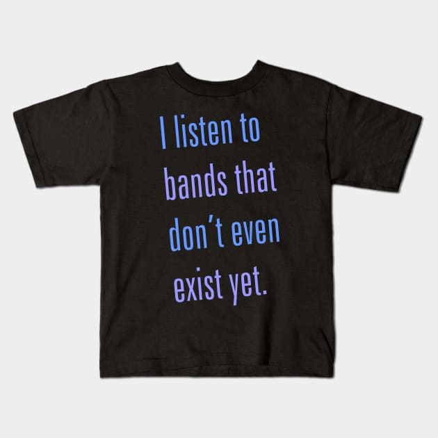 Listen to Bands That Don't Exist Kids T-Shirt by DavesTees